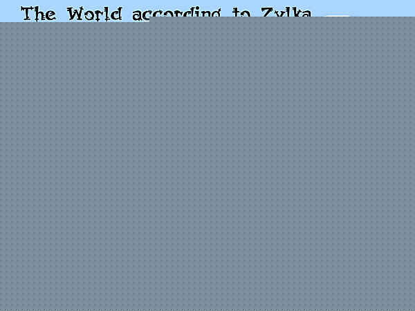 Click image for larger version

Name:	zylkaworld.jpg
Views:	88
Size:	189.1 KB
ID:	8914795
