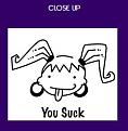 Click image for larger version

Name:	you_suck_close.jpg
Views:	124
Size:	10.4 KB
ID:	8957731