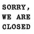 Click image for larger version

Name:	sorry we are closed sign.jpg
Views:	81
Size:	3.6 KB
ID:	8965295