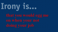 Click image for larger version

Name:	090501_irony.gif
Views:	101
Size:	3.7 KB
ID:	8985793